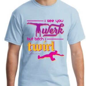 Twerk, Twirl Tee